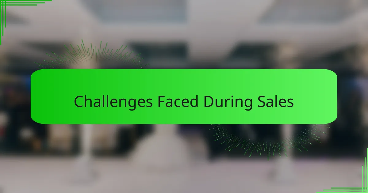 Challenges Faced During Sales