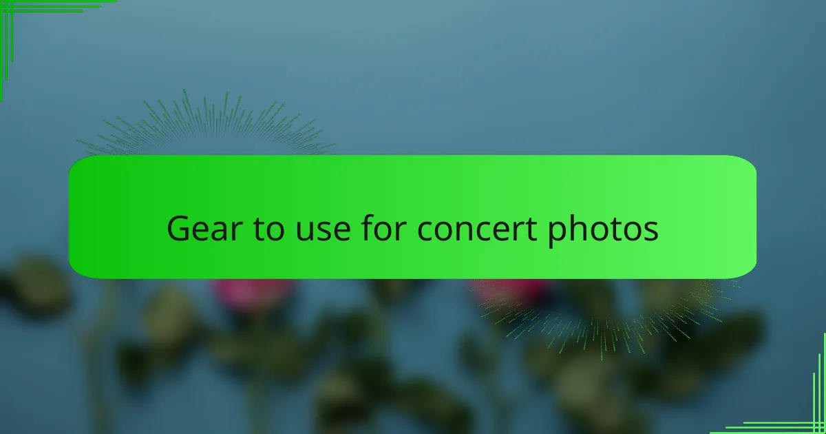 Gear to use for concert photos