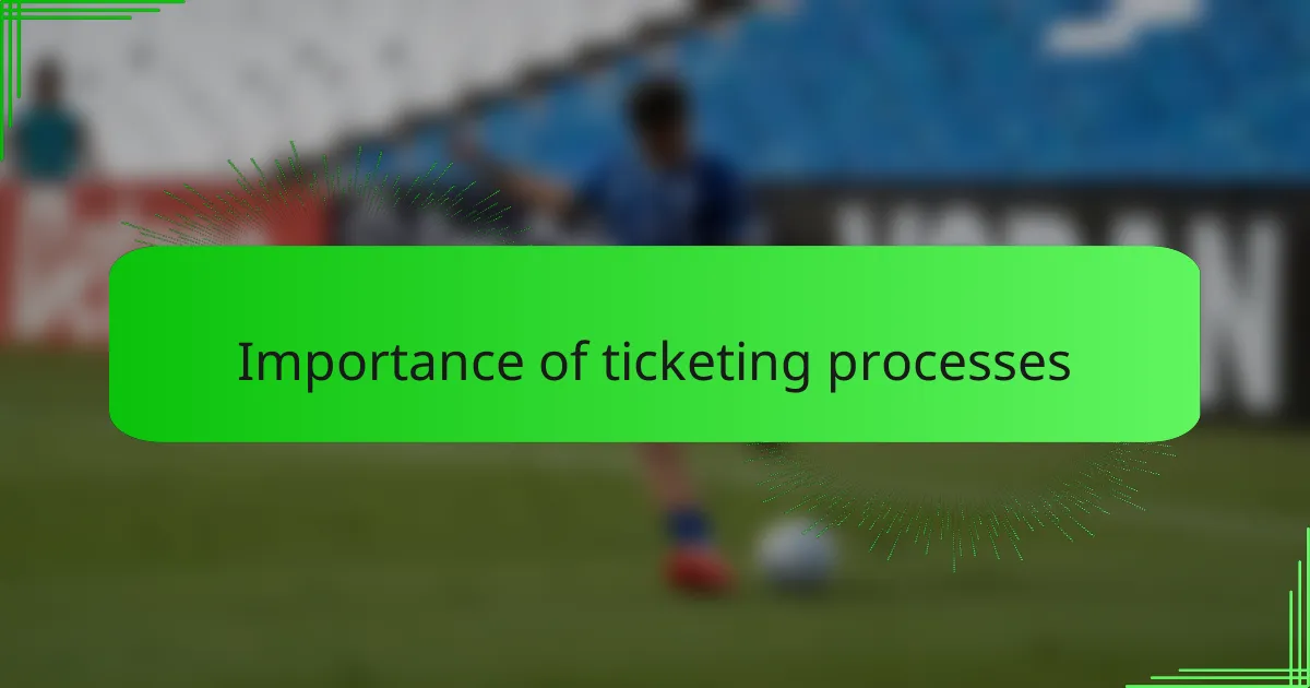 Importance of ticketing processes