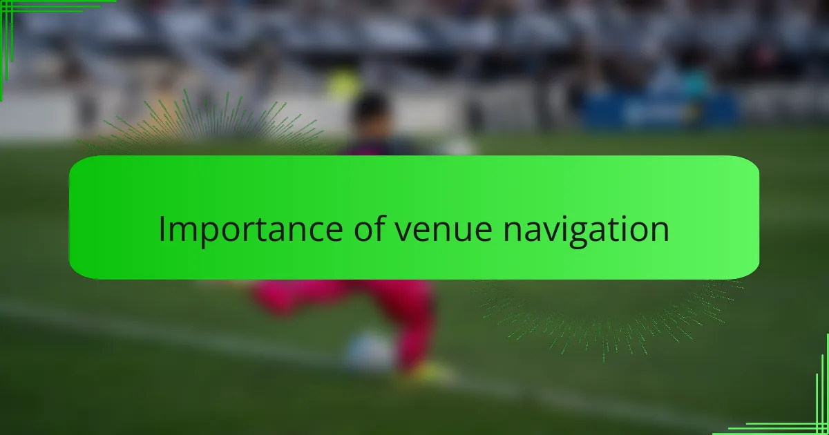 Importance of venue navigation