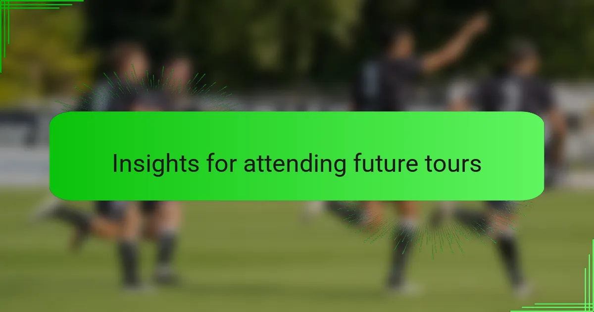 Insights for attending future tours