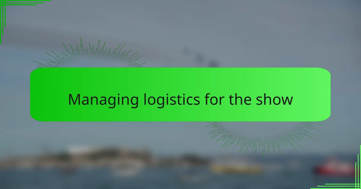 Managing logistics for the show