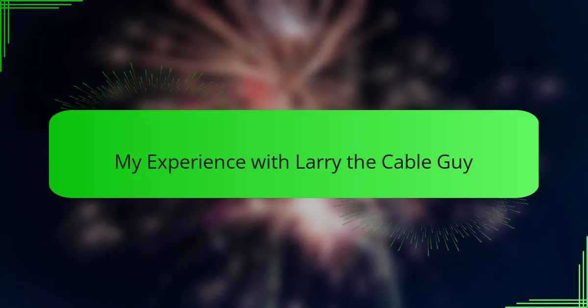 My Experience with Larry the Cable Guy