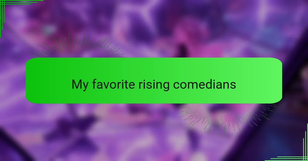 My favorite rising comedians