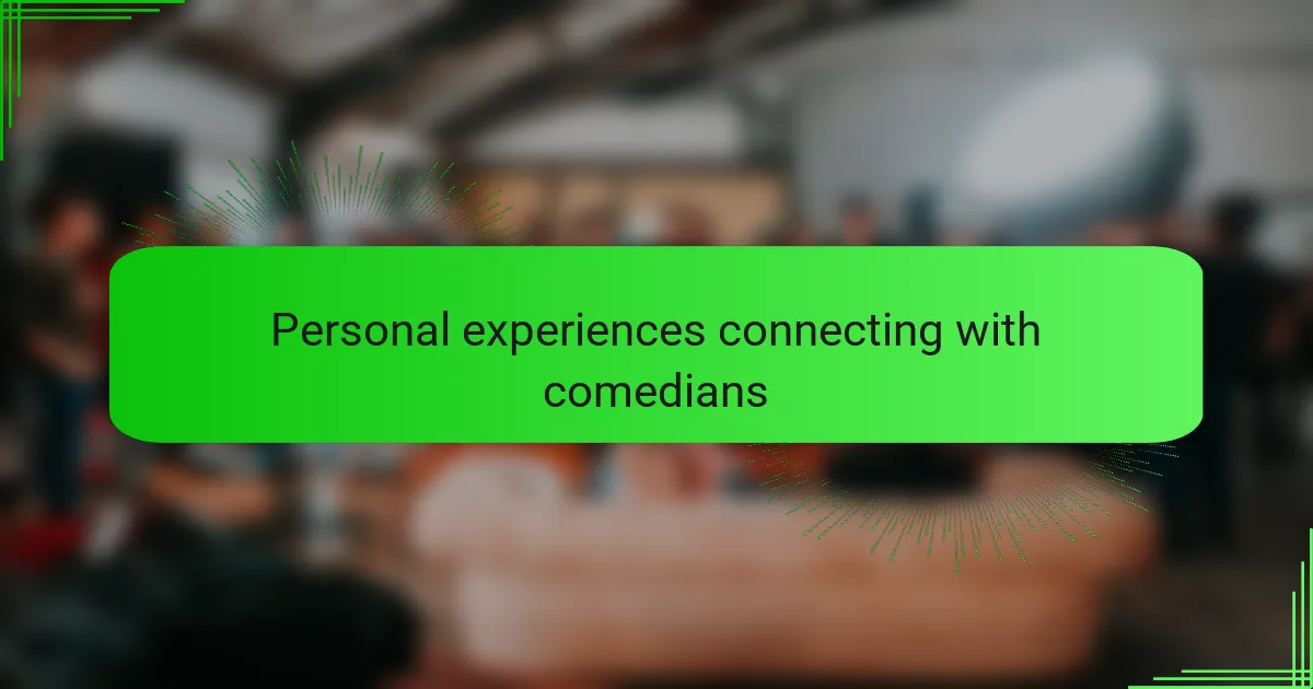 Personal experiences connecting with comedians