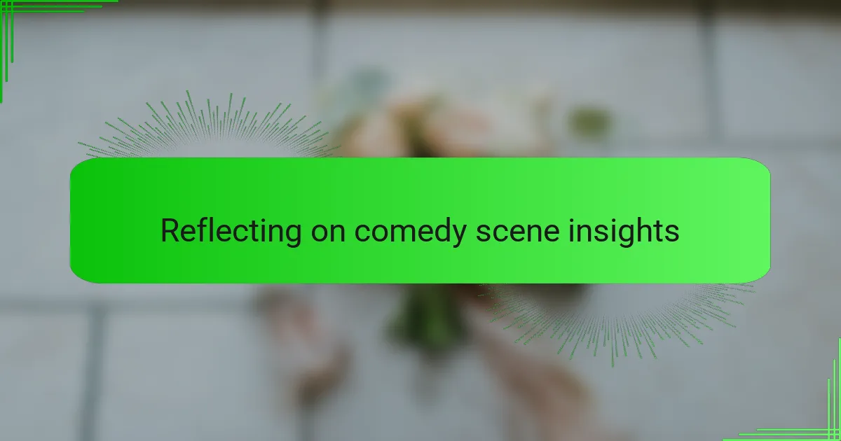 Reflecting on comedy scene insights