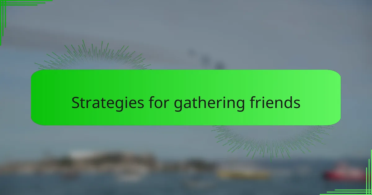 Strategies for gathering friends