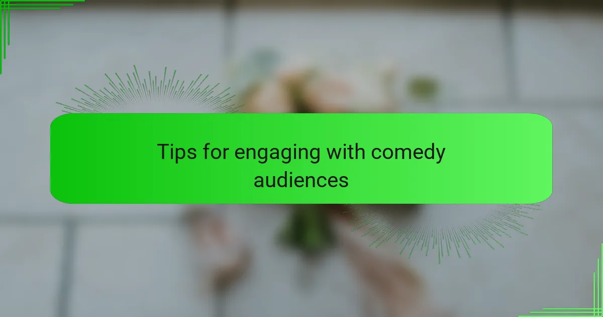 Tips for engaging with comedy audiences